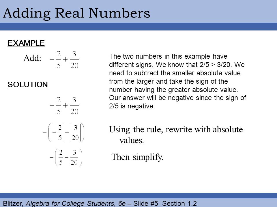 Adding Real Numbers Add: Using the rule, rewrite with absolute values.