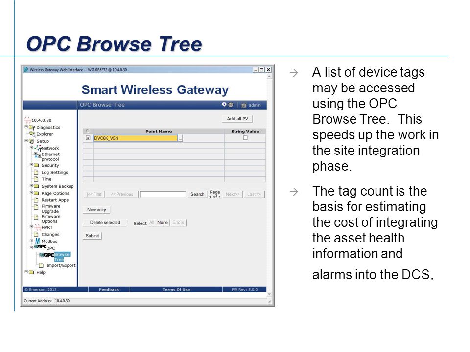 OPC Browse Tree A list of device tags may be accessed using the OPC Browse Tree. This speeds up the work in the site integration phase.