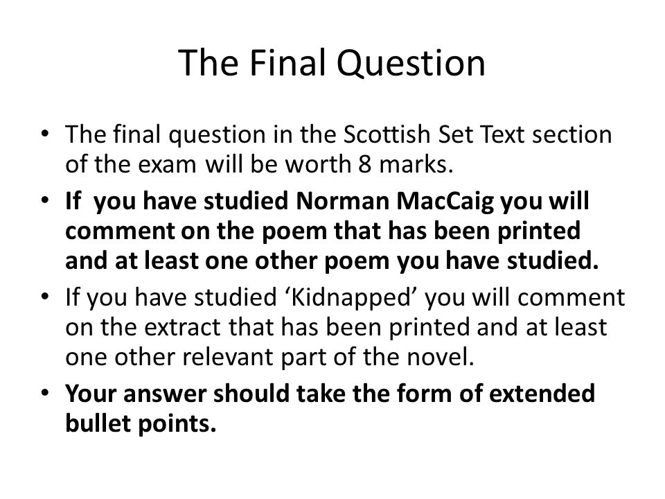 The Final Question The final question in the Scottish Set Text section of the exam will be worth 8 marks.