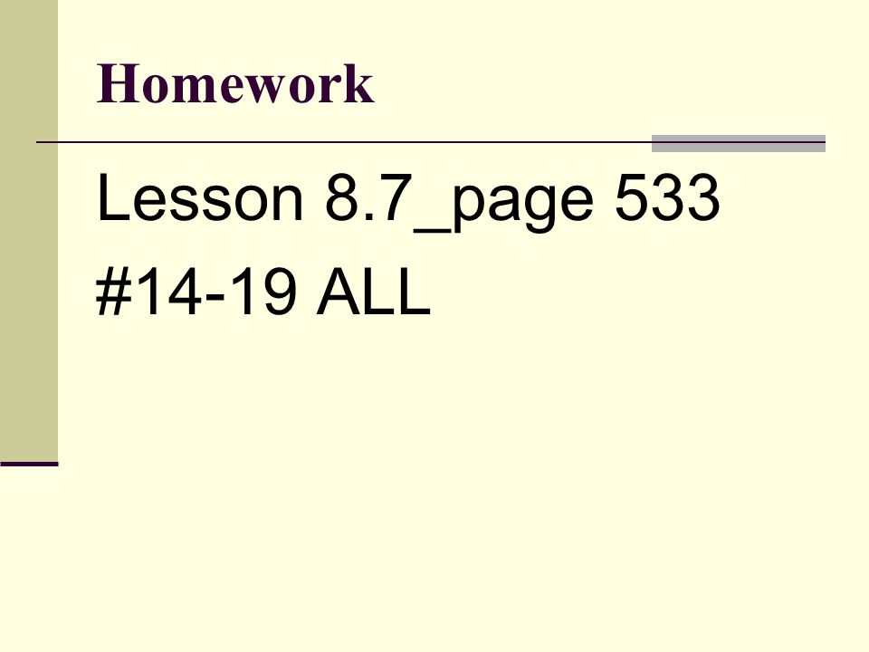 Homework Lesson 8.7_page 533 #14-19 ALL
