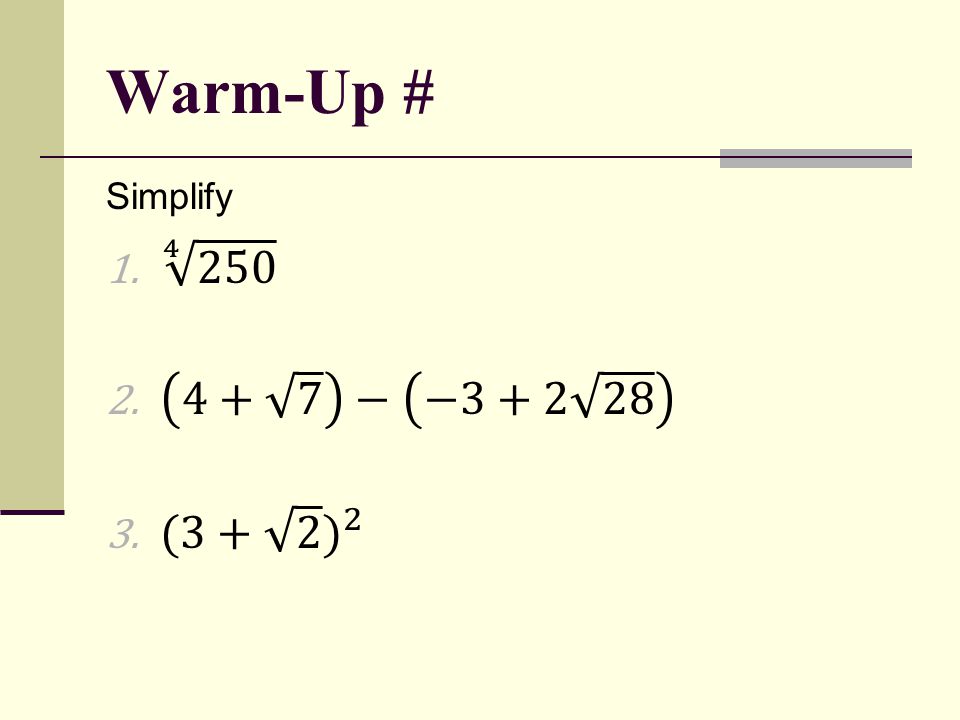 Warm-Up # Simplify − − (3+ 2 ) 2