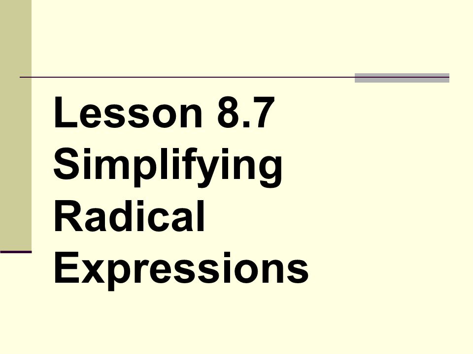Lesson 8.7 Simplifying Radical Expressions