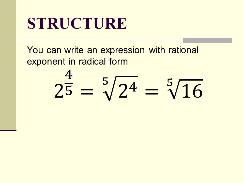 STRUCTURE You can write an expression with rational exponent in radical form.