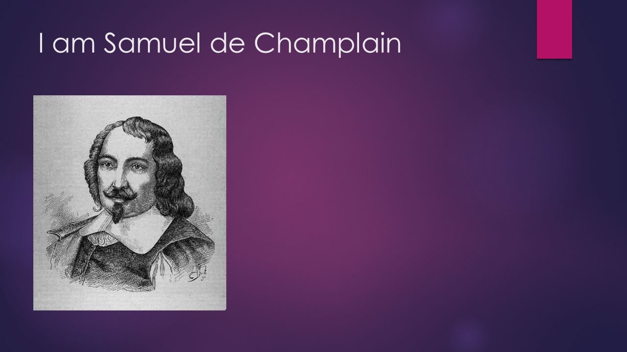 I am Samuel de Champlain