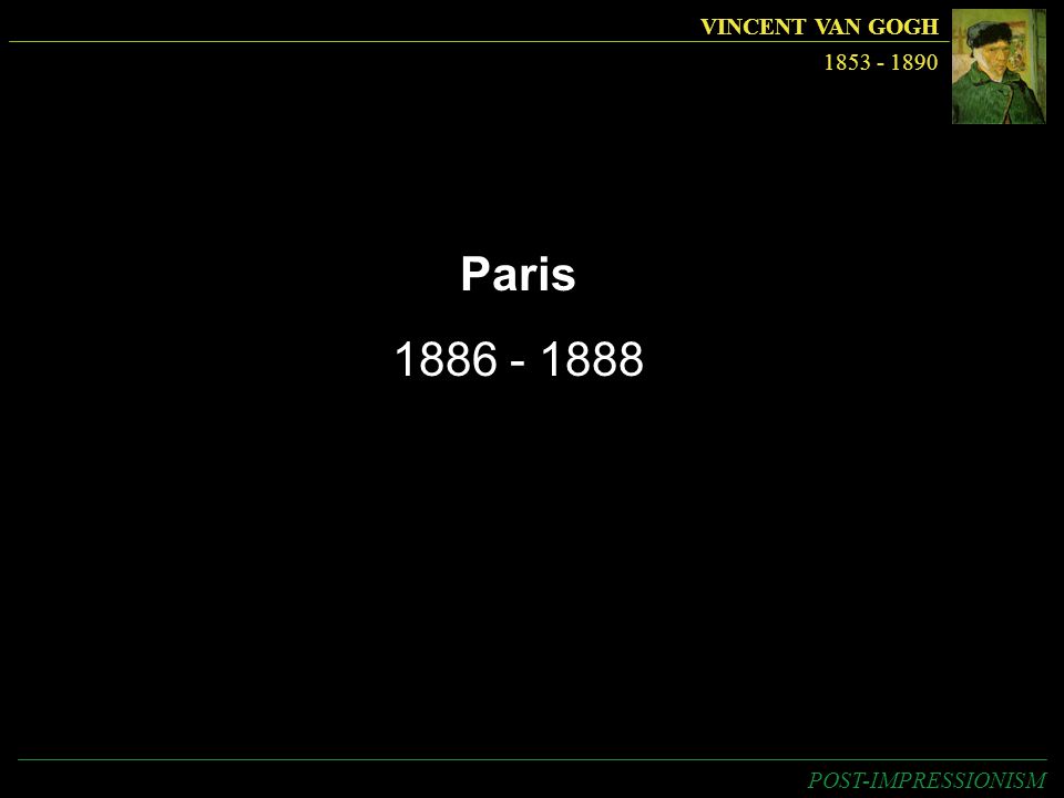 VINCENT VAN GOGH Paris POST-IMPRESSIONISM
