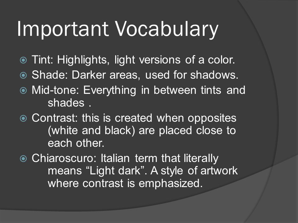 Important Vocabulary Tint: Highlights, light versions of a color.