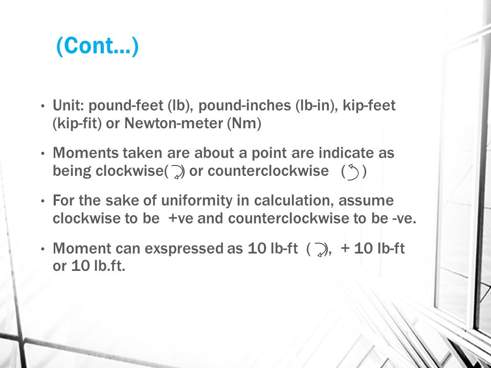 (Cont…) Unit: pound-feet (lb), pound-inches (lb-in), kip-feet (kip-fit) or Newton-meter (Nm)