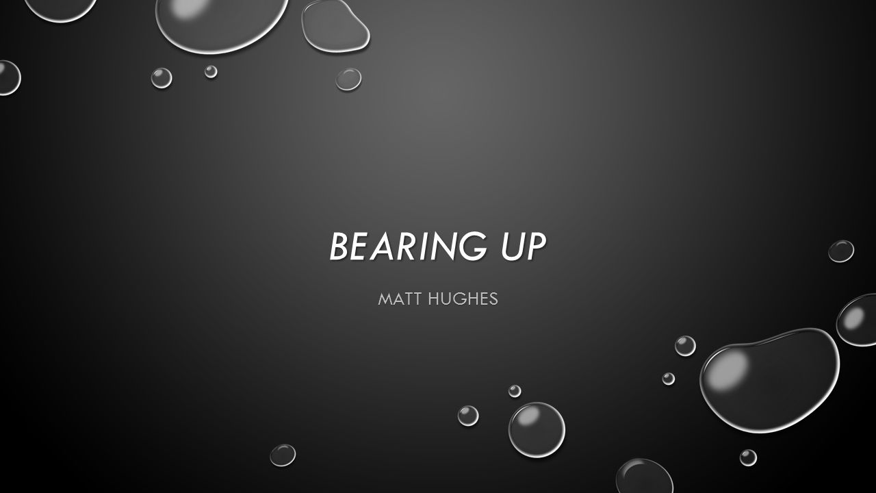 Bearing Up Matt Hughes