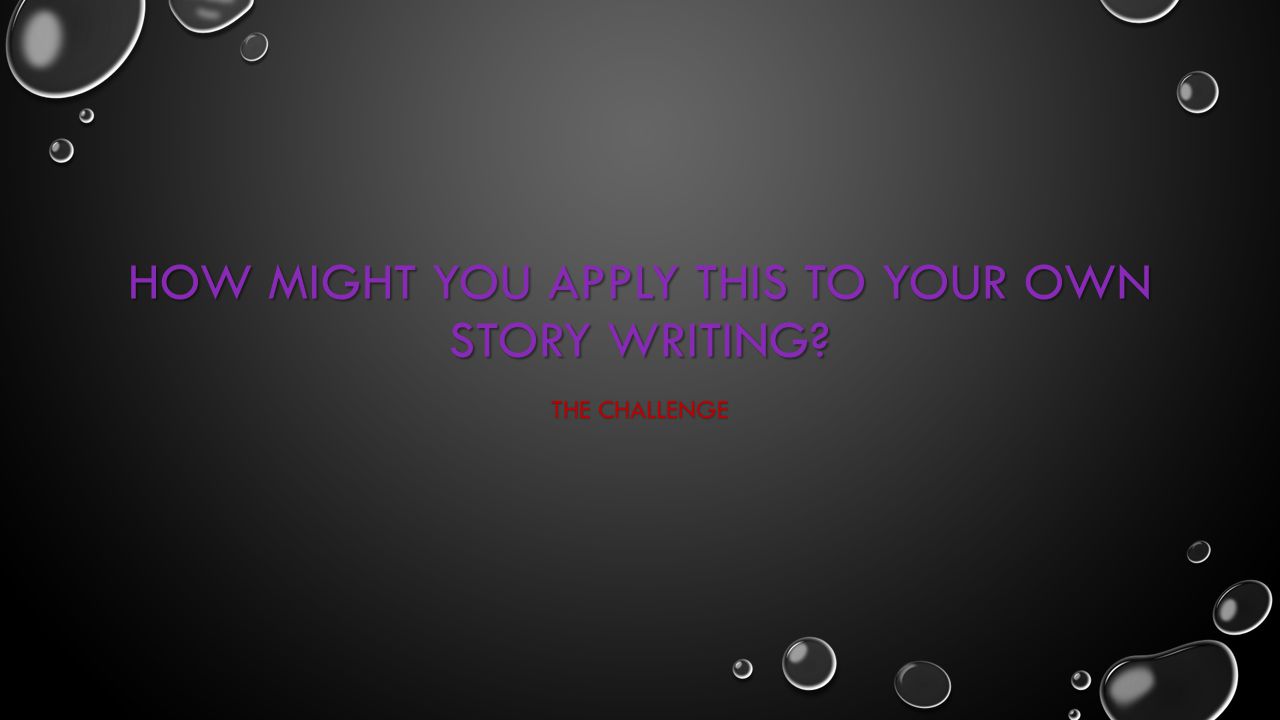 How might you apply this to your own story writing