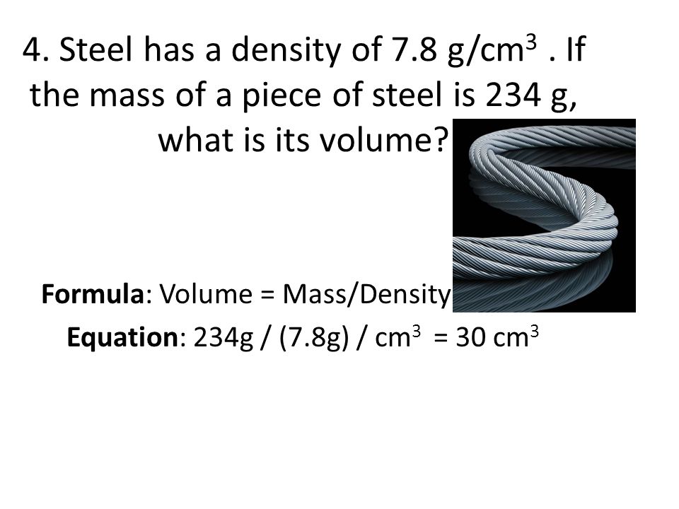 4. Steel has a density of 7. 8 g/cm3
