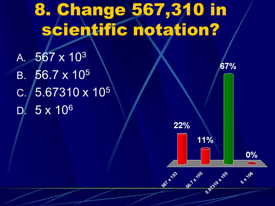 8. Change 567,310 in scientific notation
