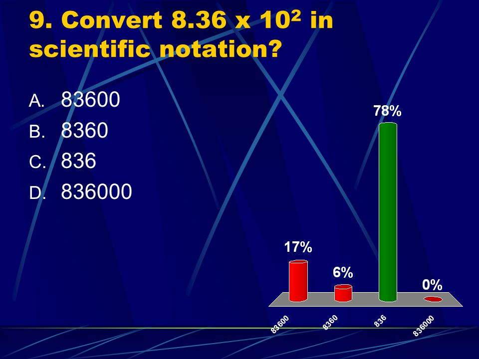 9. Convert 8.36 x 102 in scientific notation
