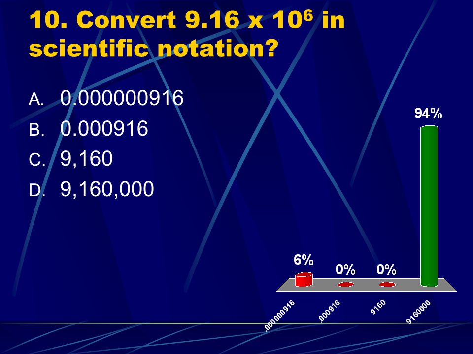 10. Convert 9.16 x 106 in scientific notation