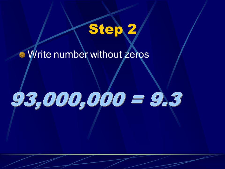 Step 2 Write number without zeros 93,000,000 = 9.3