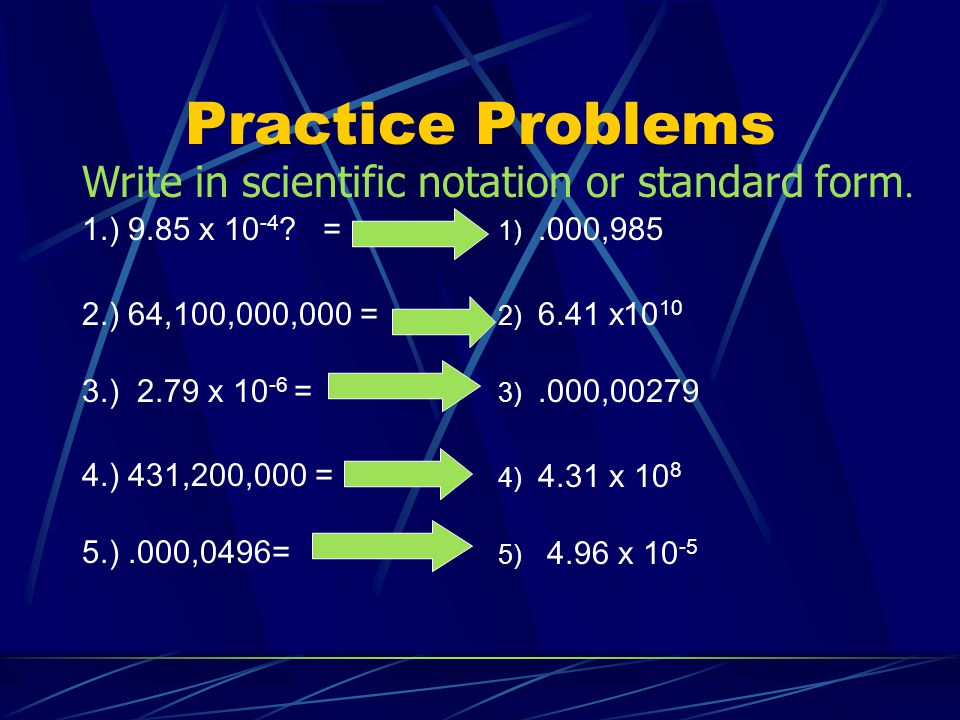 Practice Problems Write in scientific notation or standard form.