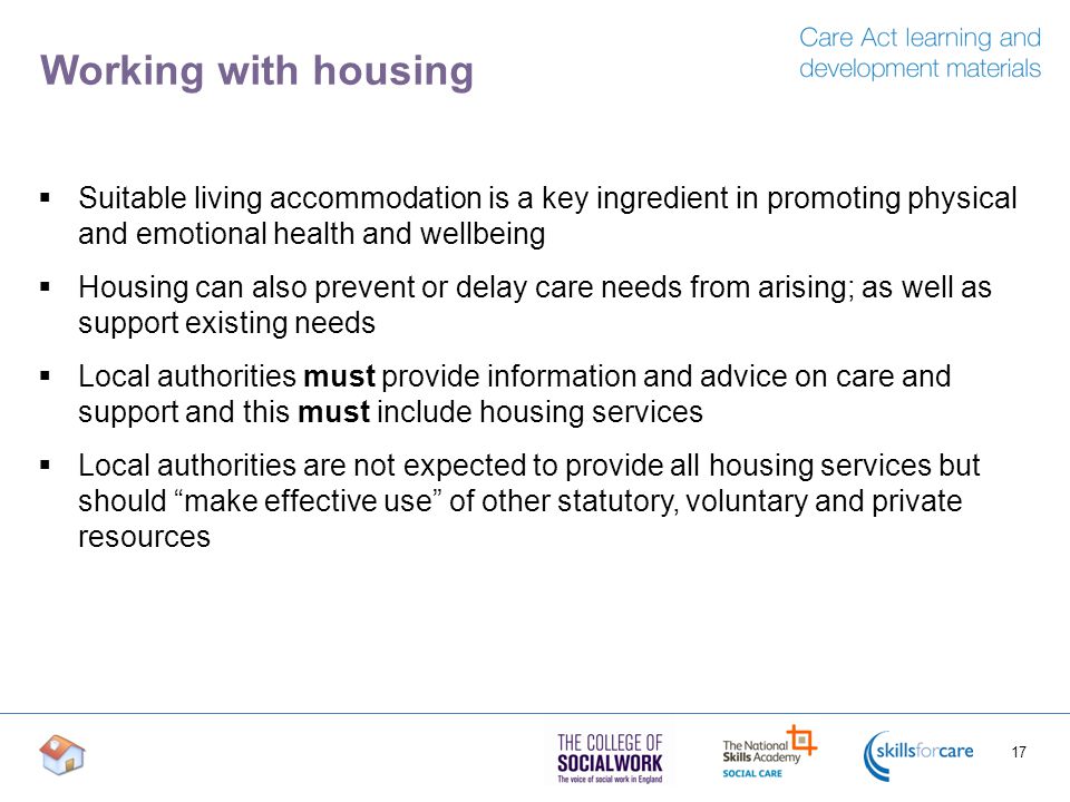 Working with housing Suitable living accommodation is a key ingredient in promoting physical and emotional health and wellbeing.