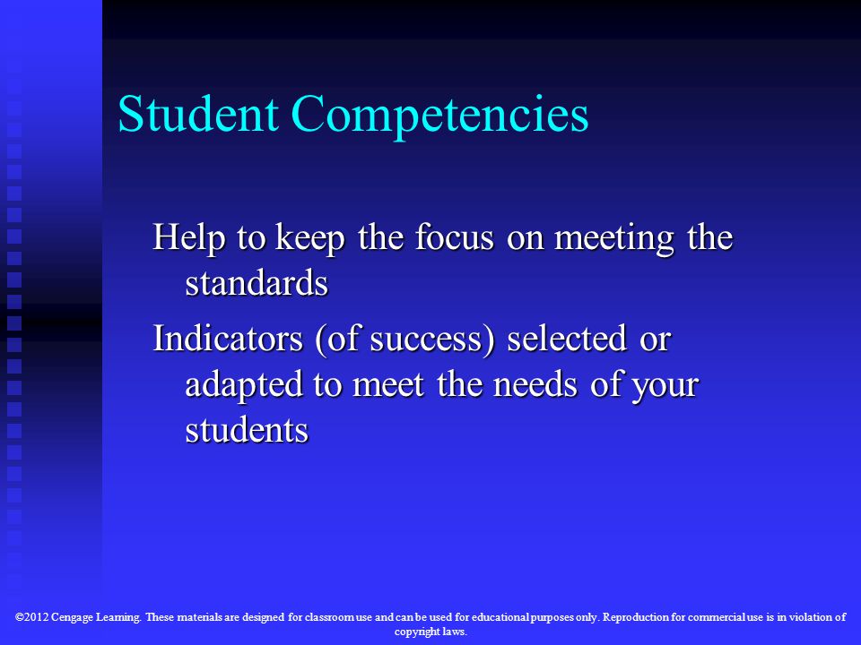 Student Competencies Help to keep the focus on meeting the standards Indicators (of success) selected or adapted to meet the needs of your students