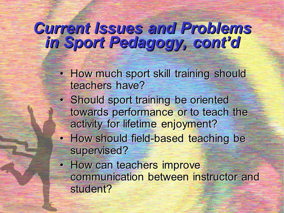 Current Issues and Problems in Sport Pedagogy, cont’d