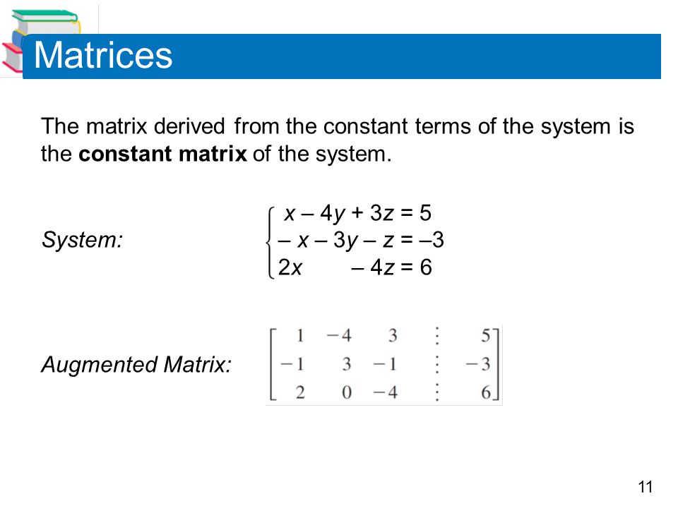Matrices The matrix derived from the constant terms of the system is the constant matrix of the system.