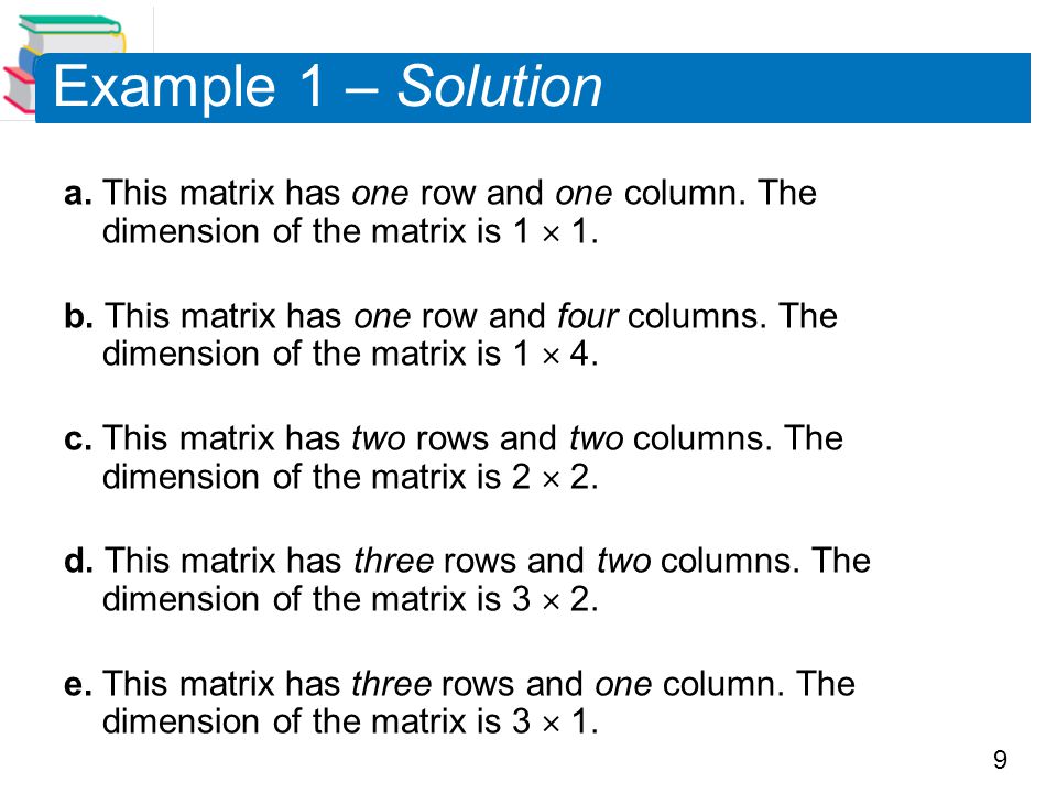 Example 1 – Solution a. This matrix has one row and one column. The dimension of the matrix is 1  1.