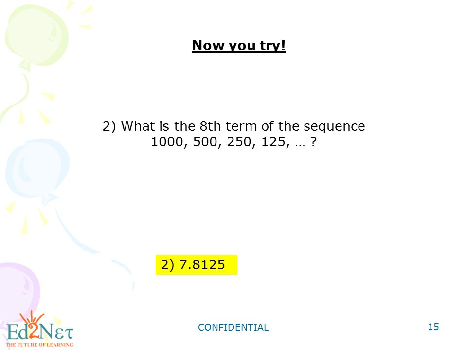 2) What is the 8th term of the sequence 1000, 500, 250, 125, …