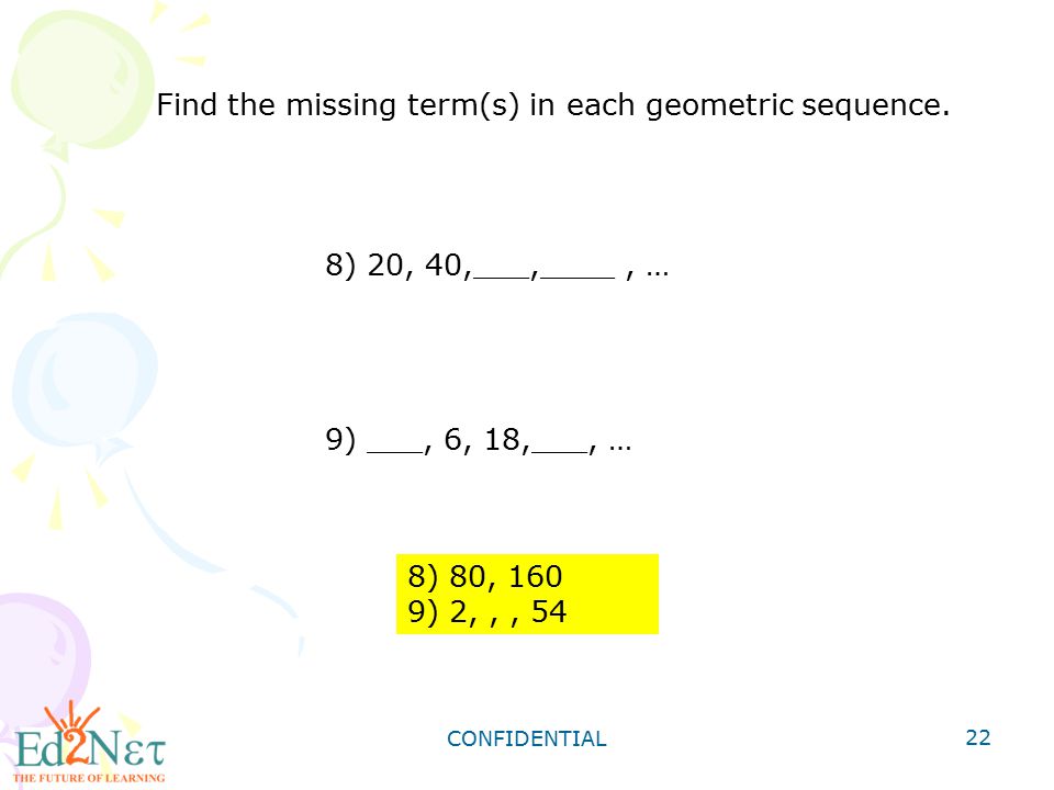 Find the missing term(s) in each geometric sequence.
