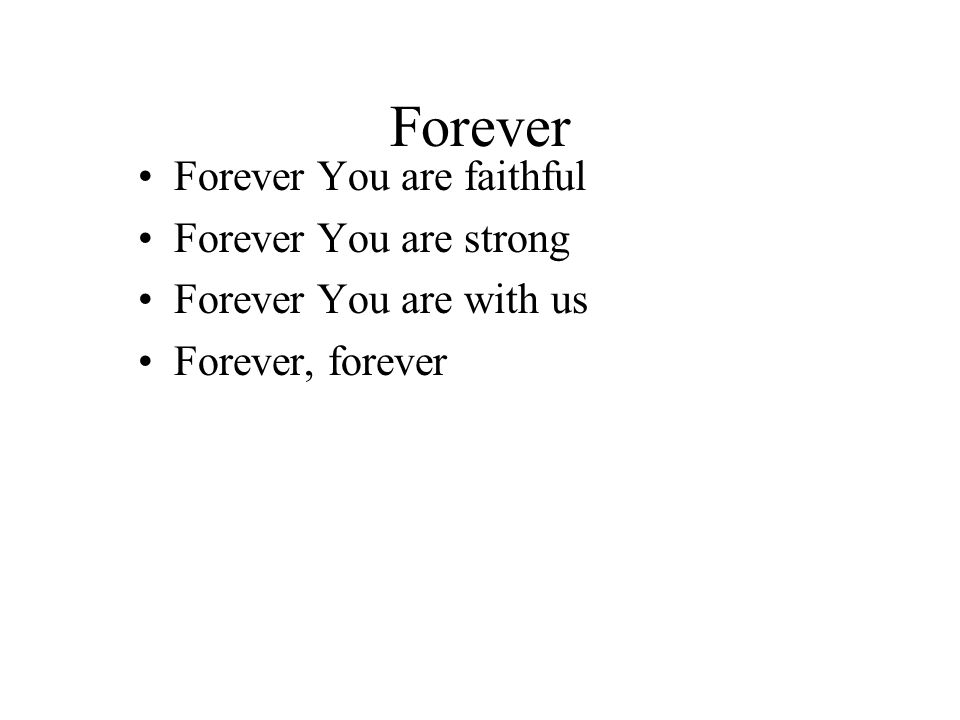 Forever Forever You are faithful Forever You are strong