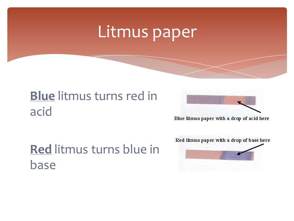 Litmus paper Blue litmus turns red in acid