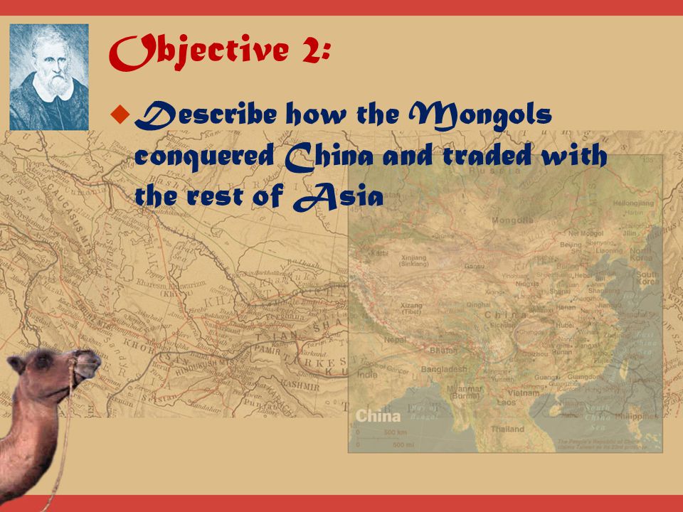 Objective 2: Describe how the Mongols conquered China and traded with the rest of Asia
