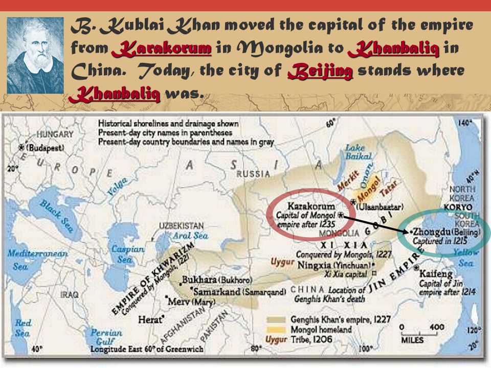B. Kublai Khan moved the capital of the empire from Karakorum in Mongolia to Khanbaliq in China. Today, the city of Beijing stands where Khanbaliq was.