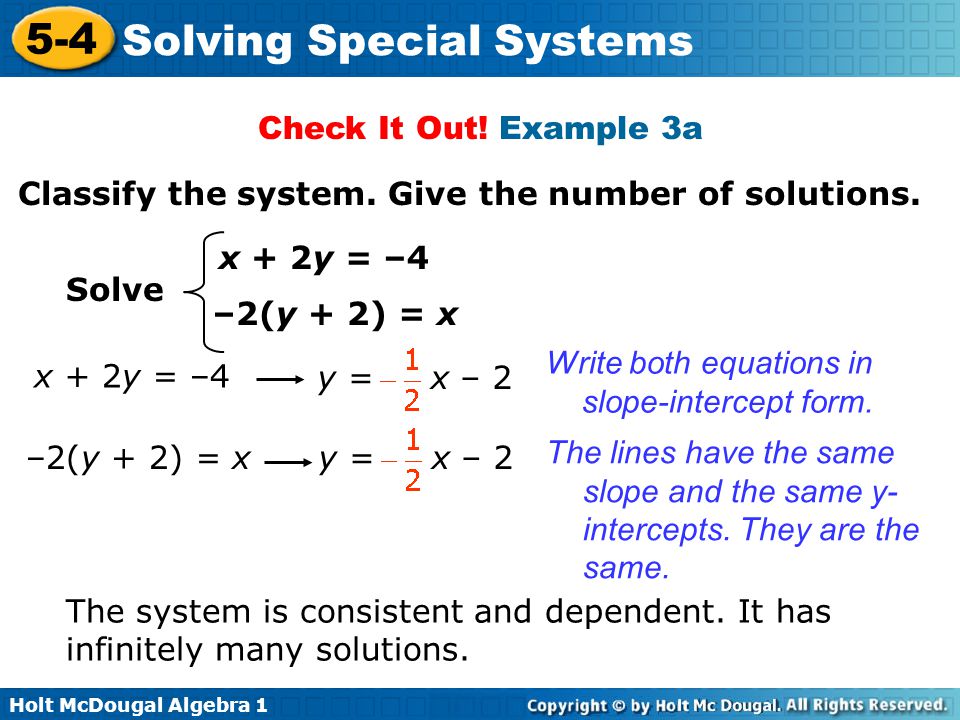 Check It Out! Example 3a Classify the system. Give the number of solutions. x + 2y = –4. Solve. –2(y + 2) = x.