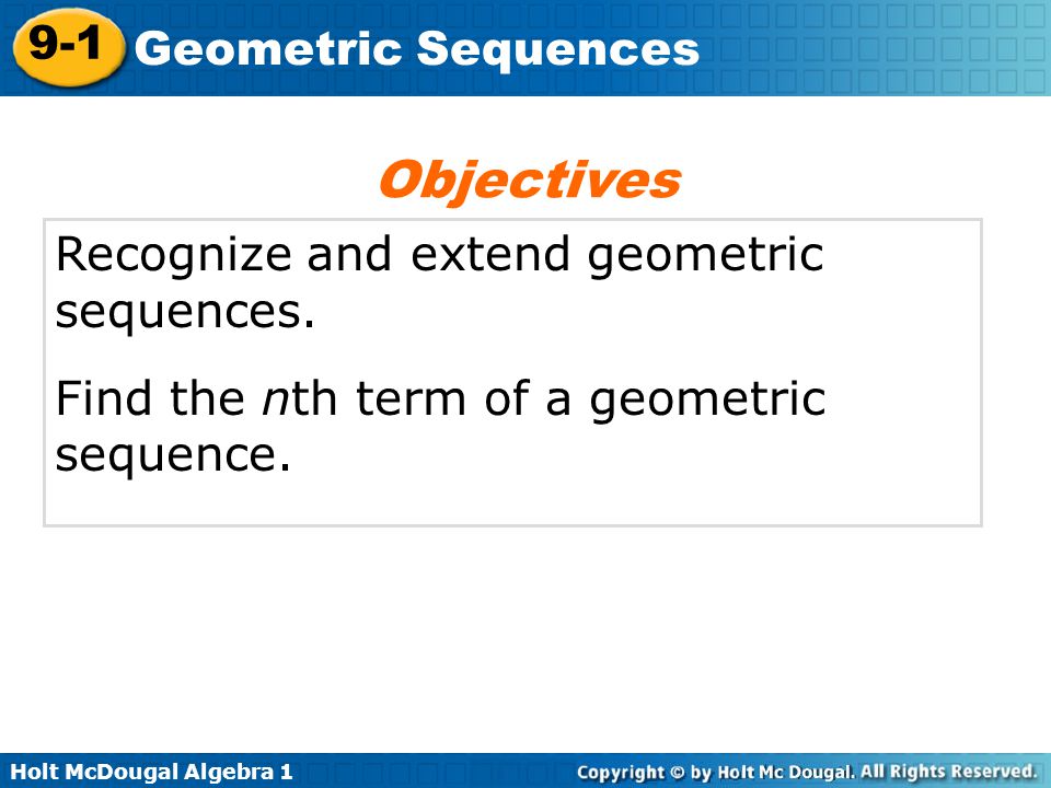 Objectives Recognize and extend geometric sequences.