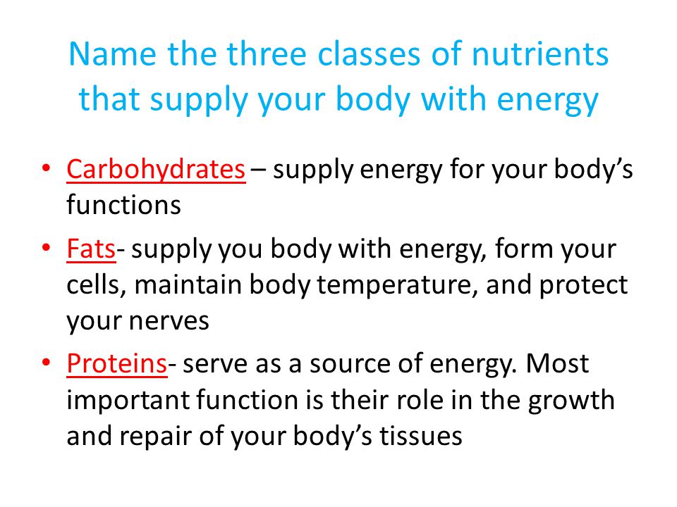 Name the three classes of nutrients that supply your body with energy