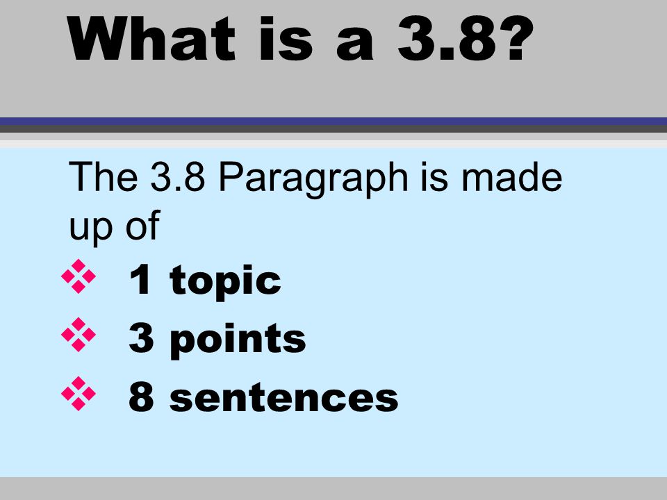 What is a 3.8 The 3.8 Paragraph is made up of 1 topic 3 points