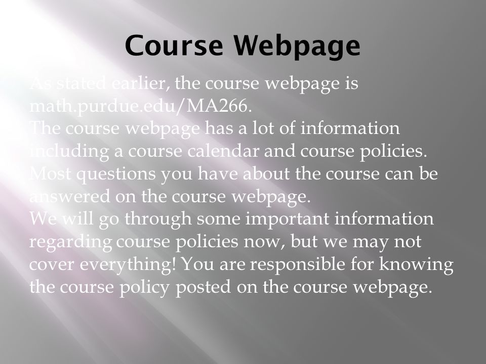Course Webpage As stated earlier, the course webpage is math.purdue.edu/MA266.