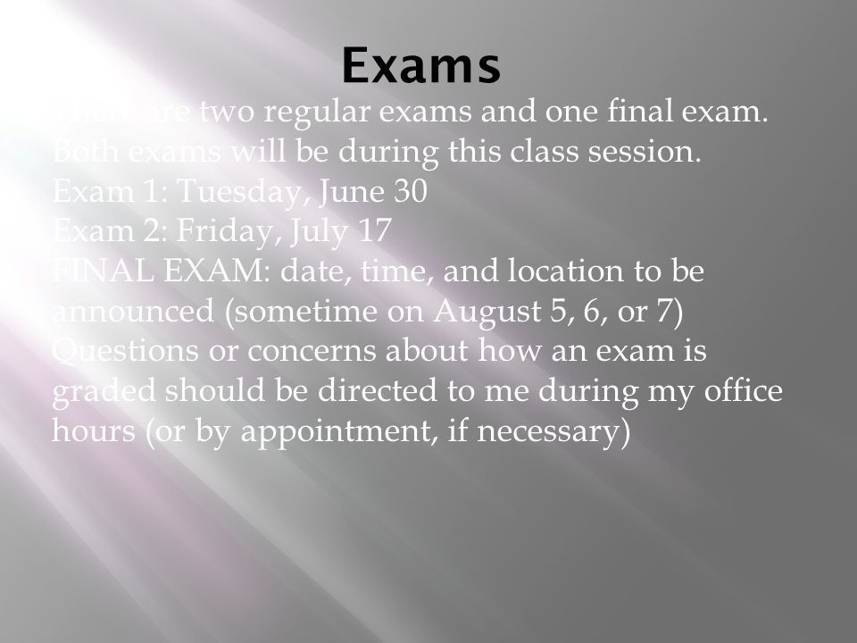 Exams There are two regular exams and one final exam.