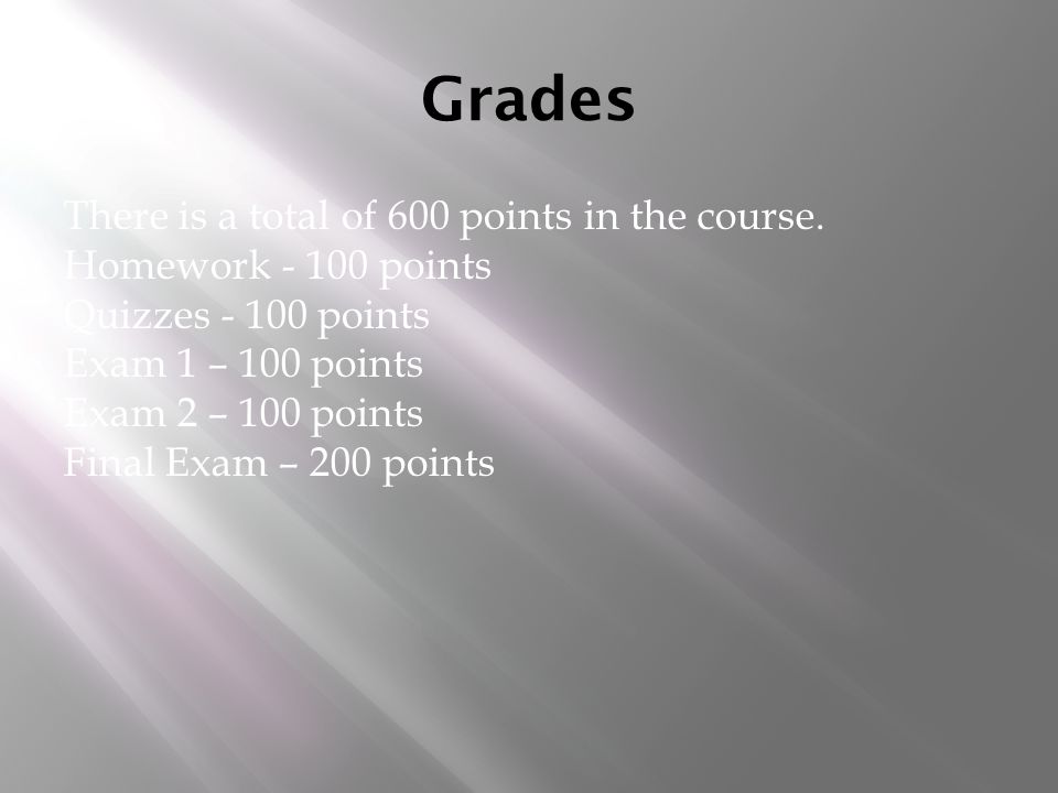 Grades There is a total of 600 points in the course.