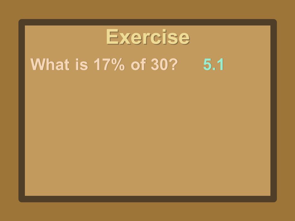 Exercise What is 17% of