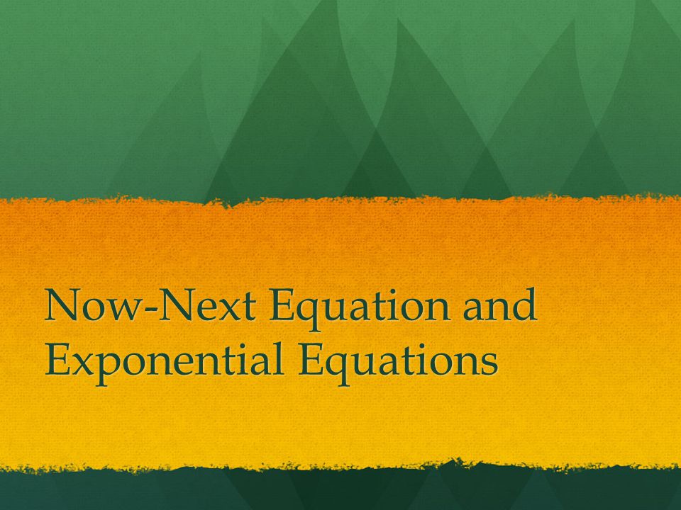 Now-Next Equation and Exponential Equations