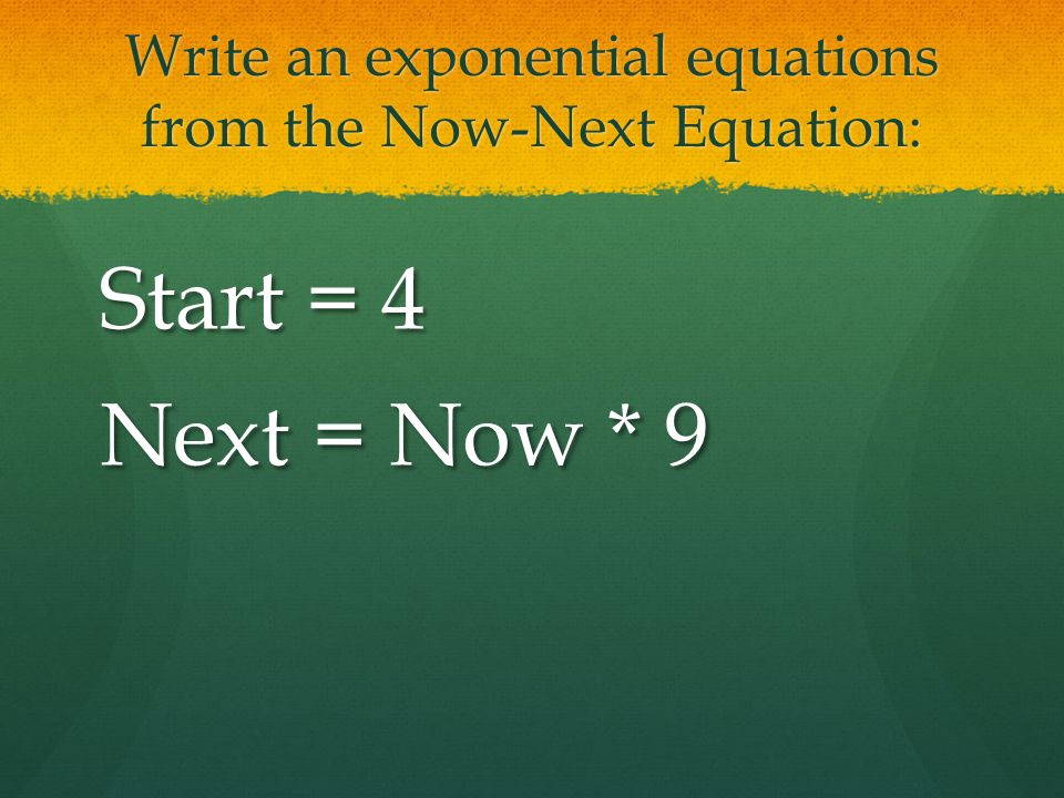 Write an exponential equations from the Now-Next Equation: