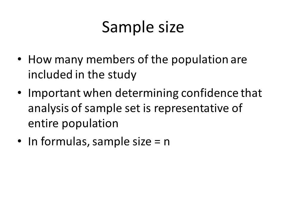 Sample size How many members of the population are included in the study.