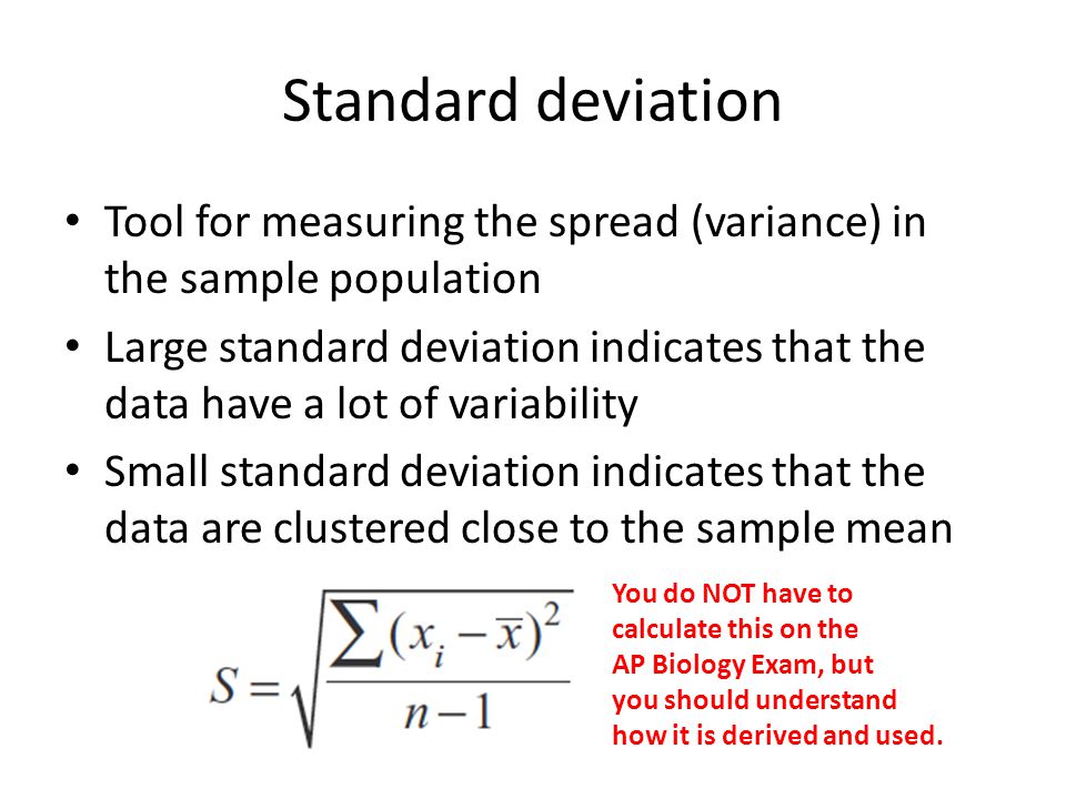 Standard deviation Tool for measuring the spread (variance) in the sample population.