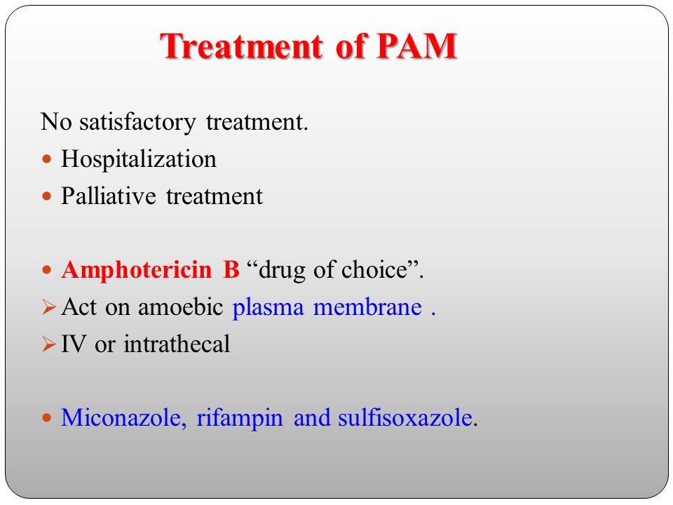 Treatment of PAM No satisfactory treatment. Hospitalization