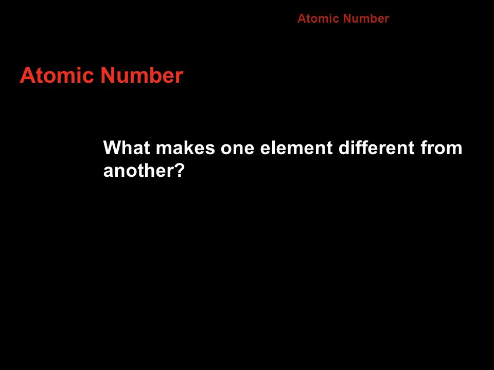 Atomic Number What makes one element different from another 4.3