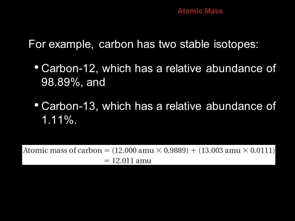For example, carbon has two stable isotopes: