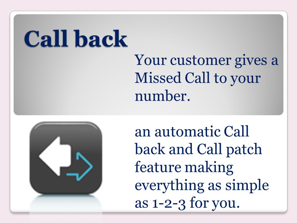 Call back Your customer gives a Missed Call to your number.