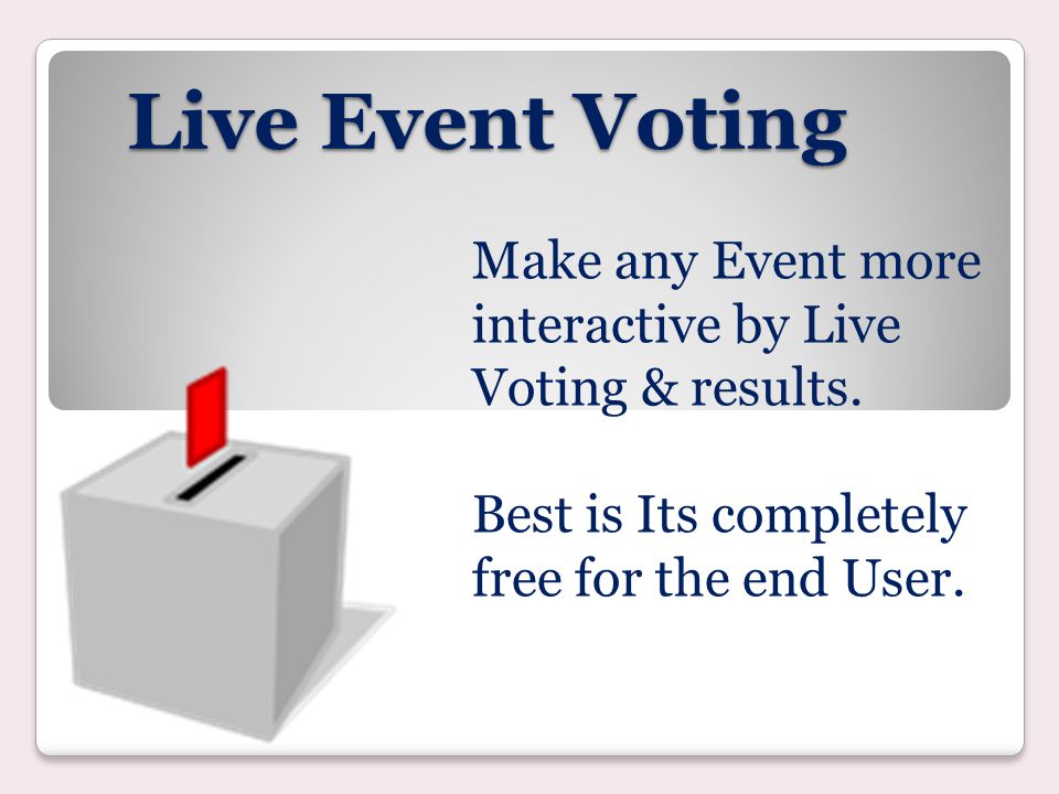 Live Event Voting Make any Event more interactive by Live Voting & results.