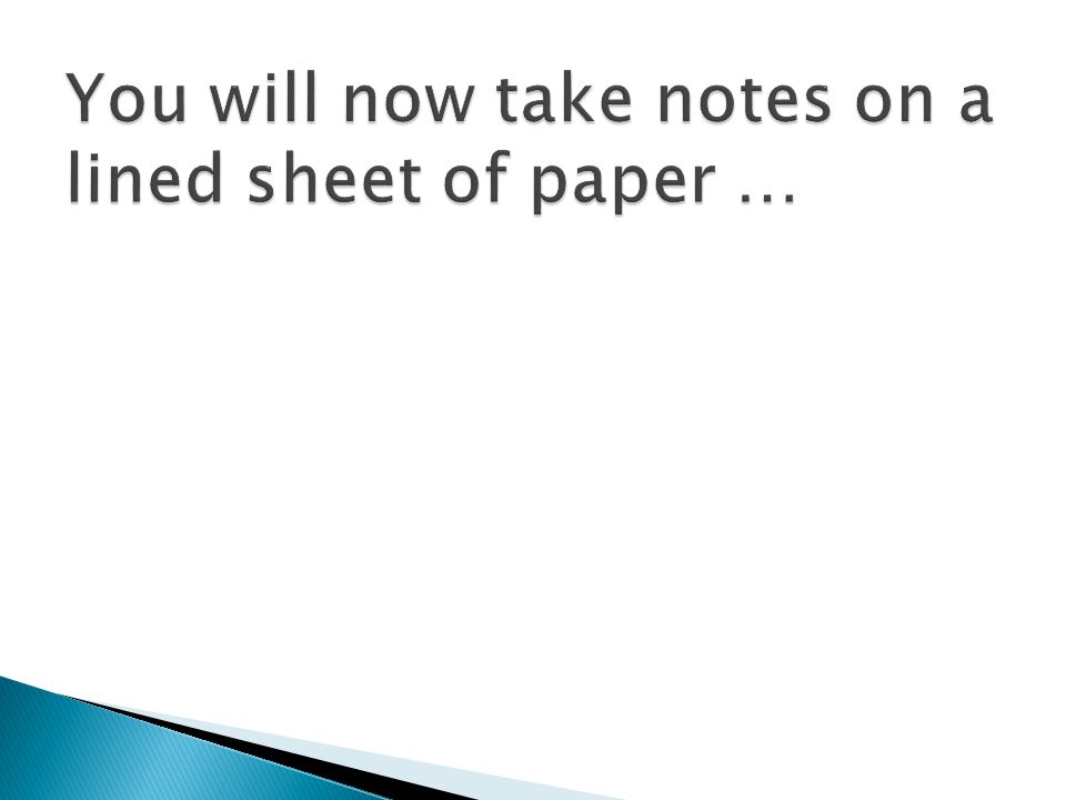 You will now take notes on a lined sheet of paper …