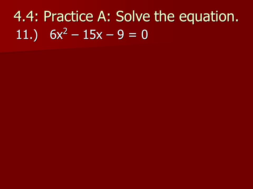 4.4: Practice A: Solve the equation.
