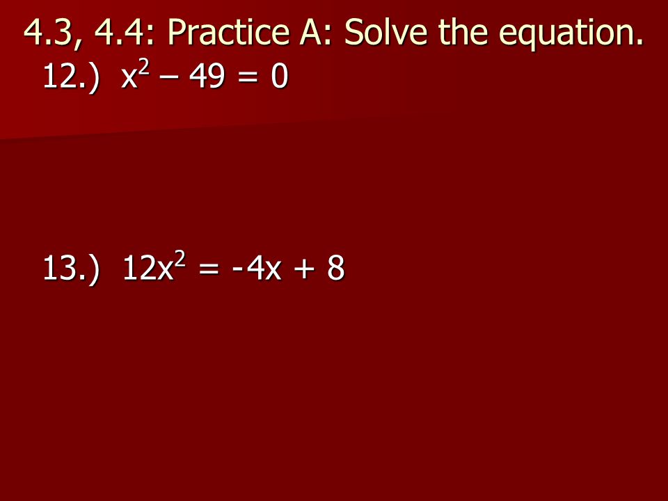 4.3, 4.4: Practice A: Solve the equation.